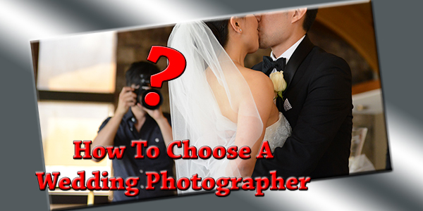 How To Choose A Wedding Photographer